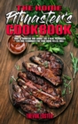 The Home Pitmaster's Cookbook : How to Barbecue and Smoke like a Real Pitmaster. Tips and Techniques for Your Wood Pellet Grill - Book