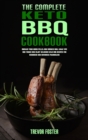 The Complete Keto BBQ Cookbook : Master your Wood Pellet and Smoker Grill with Tips and Tricks and Enjoy Delicious Keto BBQ Recipes for Beginners and Advanced Pitmasters - Book