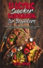 Electric Smoker Cookbook For Beginners : Fantastic and Irresistible Recipes to Master the Skill of Smoking and Enjoy Tasty Meals with Your Family and Friends - Book