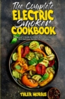The Complete Electric Smoker Cookbook : A Beginner's Guide to Smoke With Your Electric Grill Delicious Recipes for Everyday - Book