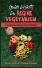 Guide Definitif Du Regime Vegetarien : Un Livre De Cuisine Complet Pour Preparer Les Repas Les Plus Savoureux Et Les Plus Rapides Pour Vous Et Votre Famille (Ultimate Guide To Plant Based Diet) (Frenc - Book