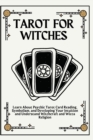 Tarot for Witches : Learn About Psychic Tarot Card Reading, Symbolism, and Developing Your Intuition and Understand Witchcraft and Wicca Religion - Book