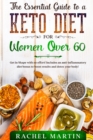 The Essential Guide to a Keto Diet for Women Over 60 : Get in Shape with no effort! Includes an anti-inflammatory diet bonus to boost results and detox your body! - Book