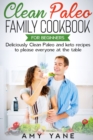 Clean Paleo Family Cookbook for Beginners : Deliciously Clean Paleo and keto recipes to please everyone at the table - Book