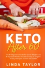 Keto After 60 : The #1 Beginner's Guide For Quick Weight Loss & Improved Health, Includes an easy to prepare 21-Day meal plan for men and women - Book