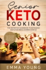 Senior Keto Cooking : The Definitive Guidebook to Ketogenic Diets for Men & Women over 60 (Includes a 21 Day Meal Plan for Healthy Tasty Meals and Easy Weight Loss!) - Book
