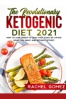 The Revolutionary Ketogenic Diet 2021 : How To Lose Weight In Less Than 3 Days By Eating What You Want And Without Effort! - Book