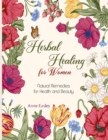 Herbal Healing for Women : Natural Remedies for Health and Beauty - Book
