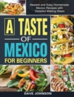 A Taste of Mexico For Beginners : Newest and Easy Homemade Mexico Recipes with Detailed Making Steps - Book