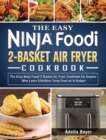 The Easy Ninja Foodi 2-Basket Air Fryer Cookbook : The Easy Ninja Foodi 2-Basket Air Fryer Cookbook for Anyone Who Loves Effortless Tasty Food on A Budget - Book