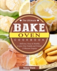 The Ultimate Bake Oven Cookbook : Delicious, Easy & Healthy to Give Your Family and Friends A Pleasant Surprise - Book