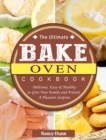 The Ultimate Bake Oven Cookbook : Delicious, Easy & Healthy to Give Your Family and Friends A Pleasant Surprise - Book