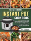 The Ultimate Instant Pot Cookbook : 250 Healthy and Easy Perfectly Instant Pot Recipes for Any Taste and Occasion, Easy and Foolproof Recipes for Every Day - Book