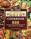 The No-Fuss Keto Cookbook : 600 Delicious Dependable Recipes for Smart People on A Budget - Book