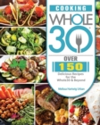 Cooking Whole30 : Over 150 Delicious Recipes for the Whole30 & Beyond - Book
