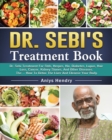 Dr. Sebi's Treatment Book : Dr. Sebi Treatment For Stds, Herpes, Hiv, Diabetes, Lupus, Hair Loss, Cancer, Kidney Stones, And Other Diseases. The ... How To Detox The Liver And Cleanse Your Body. - Book