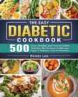 The Easy Diabetic Cookbook : 500 Easy, Healthy and Easy to Follow Diabetic Diet Recipes to Manage Type 2 Diabetes and Prediabetes - Book
