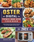 Oster Digital French Door Oven Cookbook 2021 : Healthy Recipes and Easy Cooking Techniques for Your Oster Digital French Door Oven - Book