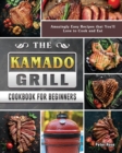 The Kamado Grill Cookbook For Beginners : Amazingly Easy Recipes that You'll Love to Cook and Eat - Book