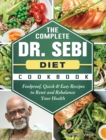 The Complete Dr. Sebi Diet Cookbook : Foolproof, Quick & Easy Recipes to Reset and Rebalance Your Health - Book