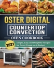Oster Digital Countertop Convection Oven Cookbook 2021 : Simple, Easy and Delightful Recipes for Smart People on A Budget - Book