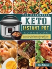 The Essential Keto Instant Pot Cookbook : Simple, Yummy and Cleansing Keto Instant Pot Recipes to Manage Your Diet with Meal Planning & Prepping - Book