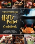The Effortless Harry Potter Cookbook : Irresistible and Unexpected Magical Recipes For Wizards And Non-Wizards to Live a Lighter Life - Book