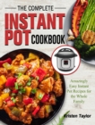 The Complete Instant Pot Cookbook : Amazingly Easy Instant Pot Recipes for the Whole Family - Book