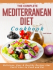 The Complete Mediterranean Diet Cookbook : Delicious, Easy & Healthy Recipes that You'll Love to Cook and Eat - Book
