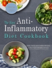 The Easy Anti-Inflammatory Diet Cookbook : Quick, Savory and Creative Recipes to Kick Start A Healthy Lifestyle - Book