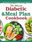 The Ultimate Diabetic and Meal Plan Cookbook : Amazingly Easy Diabetic Diet Recipes for A Healthy Life - Book