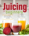 Juicing for Beginners : Best Juice Cleanse Diets for Weight Loss and Detox - Book