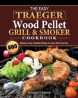 The Easy Traeger Wood Pellet Grill & Smoker Cookbook : 800 Delicious, Easy & Healthy Recipes to Jump-Start Your Day - Book