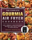 The Complete Gourmia Air Fryer Cookbook : Easy, Vibrant & Mouthwatering Recipes that You'll Love to Cook and Eat - Book