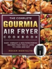 The Complete Gourmia Air Fryer Cookbook : Easy, Vibrant & Mouthwatering Recipes that You'll Love to Cook and Eat - Book