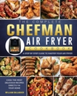 The Complete Chefman Air Fryer Cookbook : A step by step guide to master your Air Fryer and cook the most delicious recipes directly in your home - Book
