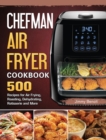 Chefman Air Fryer Cookbook : 500 Recipes for Air Frying, Roasting, Dehydrating, Rotisserie and More - Book