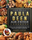 The Easy Paula Deen Air Fryer Cookbook : Fresh and Foolproof Recipes for Healthier Fried Favorites - Book
