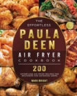 The Effortless Paula Deen Air Fryer Cookbook : 200 Effortless Air Fryer Recipes for Beginners and Advanced Users - Book