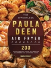 The Effortless Paula Deen Air Fryer Cookbook : 200 Effortless Air Fryer Recipes for Beginners and Advanced Users - Book
