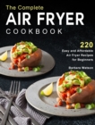 The Complete Air Fryer Cookbook : 220 Easy and Affordable Air Fryer Recipes for Beginners - Book