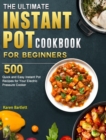 The Ultimate Instant Pot cookbook for Beginners : 500 Quick and Easy Instant Pot Recipes for Your Electric Pressure Cooker - Book