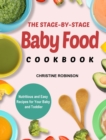 The Stage-By-Stage Baby Food Cookbook : Nutritious and Easy Recipes for Your Baby and Toddler - Book