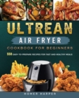 Ultrean Air Fryer Cookbook for Beginners : 550 Easy-to-Prepare Recipes for Fast and Healthy Meals - Book