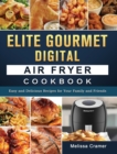 Elite Gourmet Digital Air Fryer Cookbook : Easy and Delicious Recipes for Your Family and Friends - Book