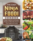 The Easy Ninja Foodi Cookbook : Simple, Delicious and Healthy Recipes to Pleasantly Surprise Your Family and Friends - Book