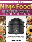 The Big Ninja Foodi Pressure Cooker Cookbook : 600 Recipes and Daily Plans for Your Favorite Meals With Your Ninja Foodi Oven - Book