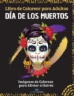 Dia de los Muertos - Libro de colorear para adultos : Imagenes de calaveras de colorear para aliviar el estres, para la relajacion de adultos: mas de 40 disenos inspirados en el Dia de los Muertos - Book