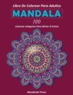 MANDALA Libro de Colorear para Adultos / 100 mandalas de colorear para aliviar el estres y lograr una profunda sensacion de calma y bienestar - Book