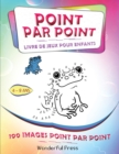 POINT PAR POINT - Livre de jeux pour enfants : 100 images amusantes point par point a connecter et enfin colorier pour les enfants de 4 a 8 ans - Book